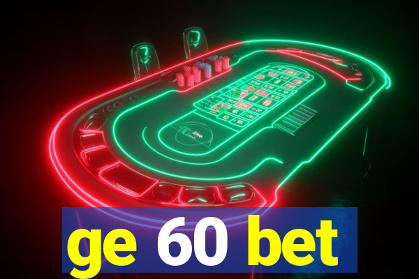 ge 60 bet